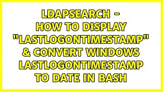 ldapsearch - how to display lastLogonTimestamp & convert windows lastlogontimestamp to date in...