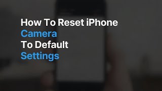 How To Reset iPhone Camera To Default Settings