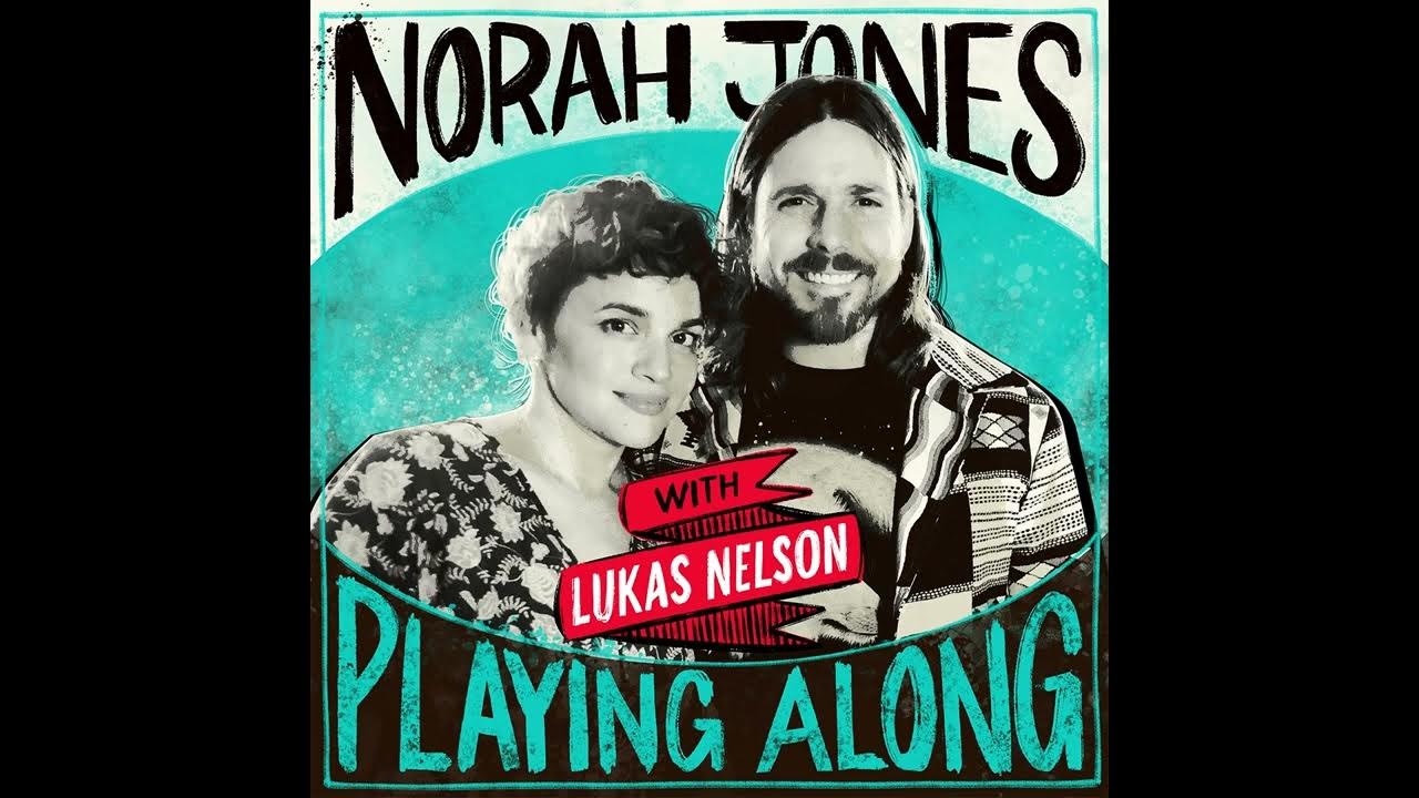 Norah Jones Is Playing Along with Lukas Nelson (Podcast Episode 11 ...