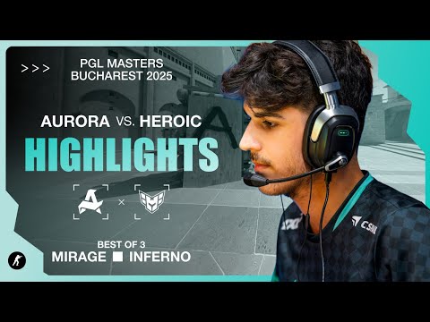 Aurora vs. HEROIC | Highlights | PGL Masters Bucharest 2025