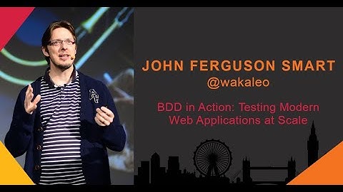 John Ferguson Smart: BDD in Action: Testing Modern Web Applications at Scale - SCL Conf 2019