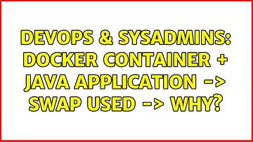 DevOps & SysAdmins: docker container + java application -＞ swap used -＞ why? (2 Solutions!!)
