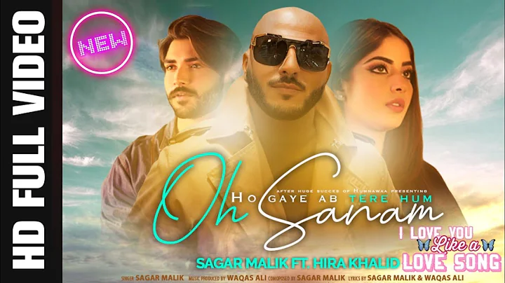 SAGAR MALIK || OH SANAM || FEAT.HIRA KHALID || NEW...