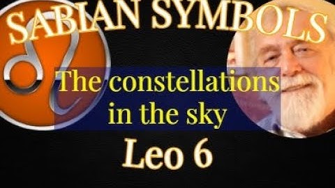 LEO 7:  The constellations in the sky (Sabian Symbols)