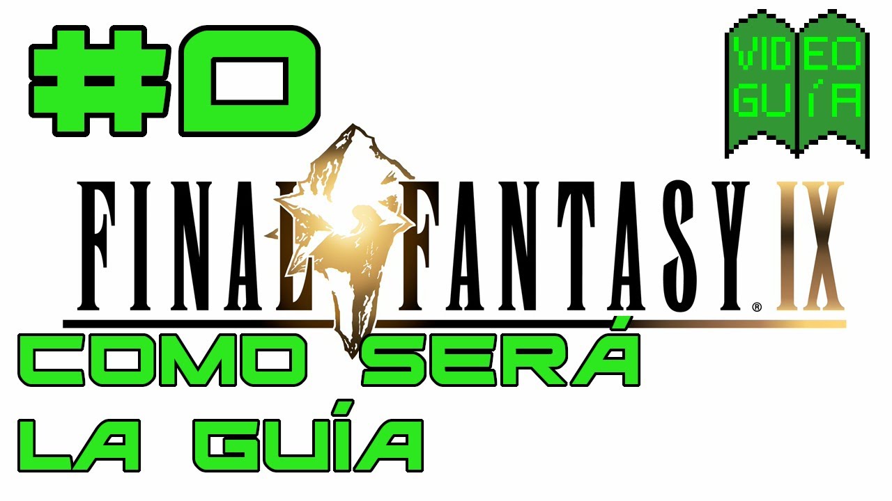 Guía Final Fantasy IX 100% Parte 0: Algunas opciones de Final Fantasy IX y como haré mis guías