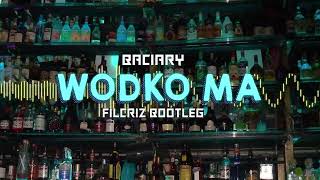 Baciary - Wódko Ma (Filcriz Bootleg)