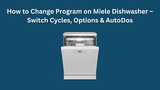 How to Change Program on Miele Dishwasher – Switch Cycles, Options & AutoDos