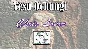 Yesu Ochungi - Chris Lover