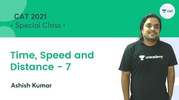 Time-Speed-Distance 7 l CAT 2021 l Unacademy CAT l Ashish Kumar