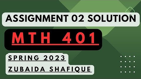 Mth401 assignment 2 solution 2023 zubaida shafique || mth401