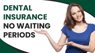 Dental Insurance, No Waiting Periods