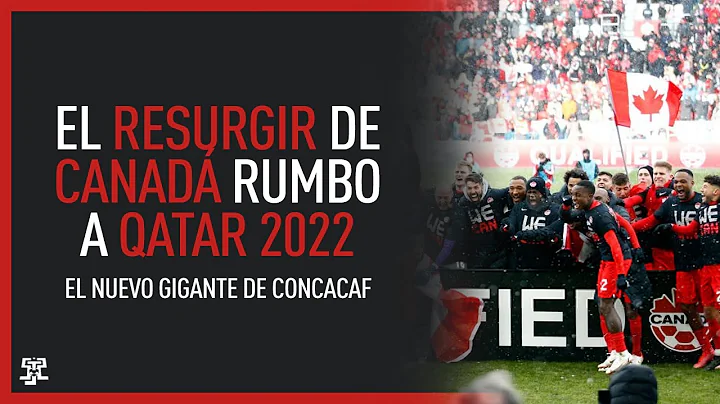 El RESURGIR de CANAD RUMBO a QATAR 2022 | El NUEVO...