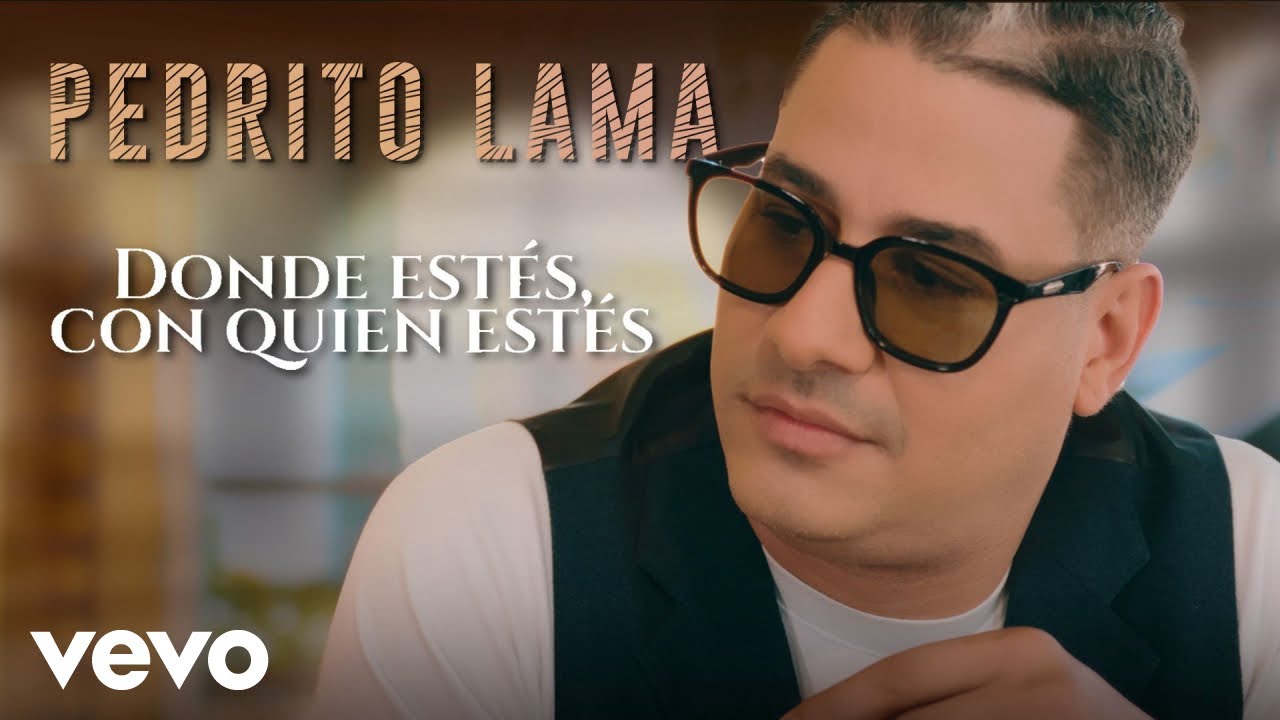 Pedrito Lama - Donde Estés Con Quien Estés (Video Oficial)