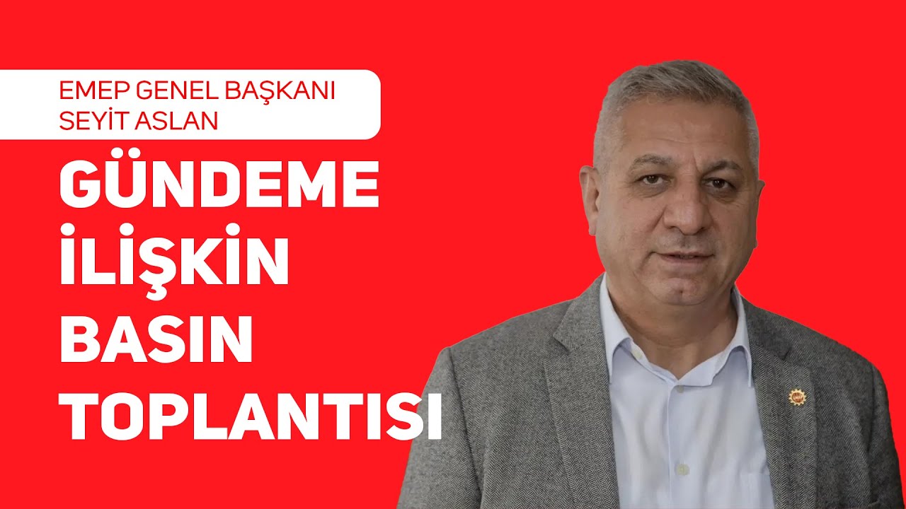 🔴 #CANLI - Emek Partisi Genel Başkanı Seyit Aslan açıklama yapıyor