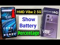How to show battery percentage in hmd vibe 2 5g | hmd vibe 2 5g battery show kaise kare