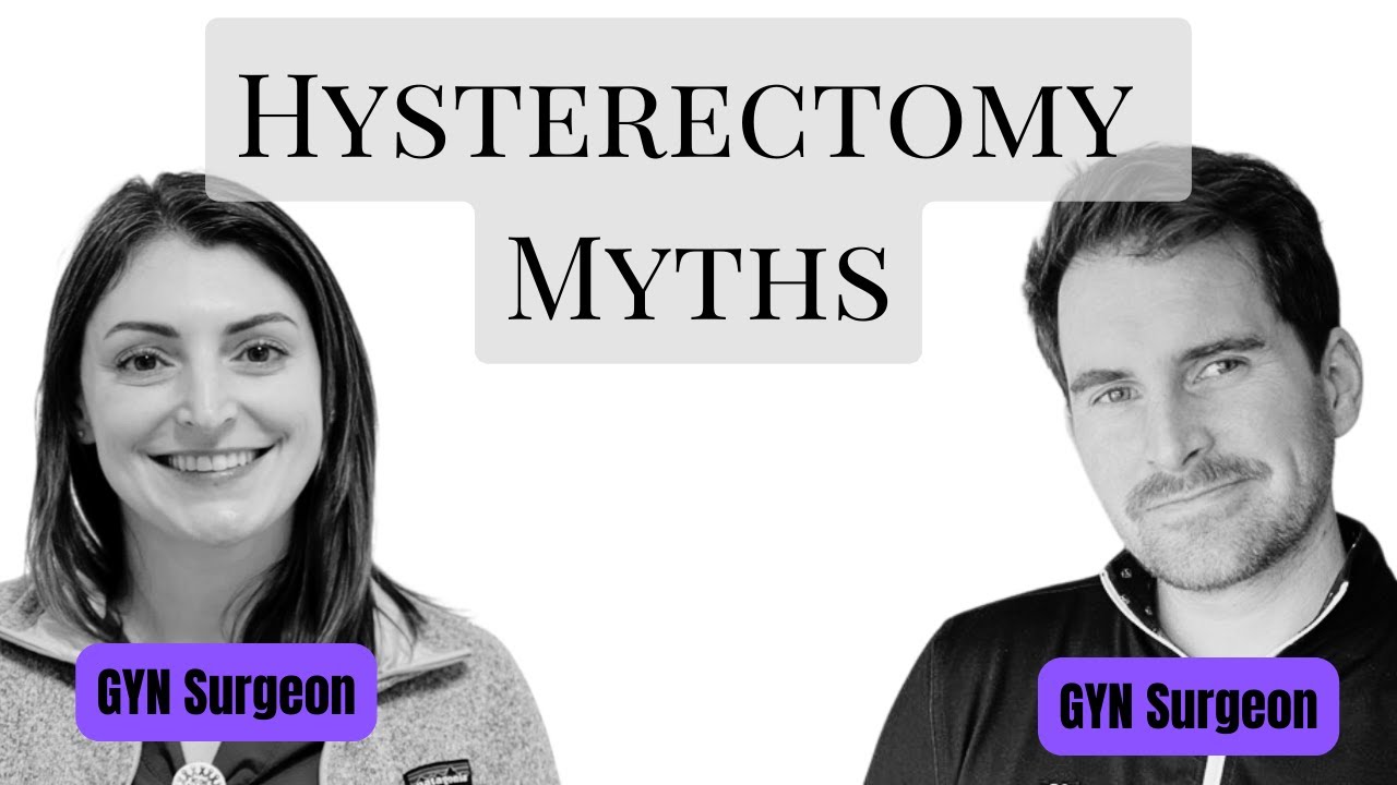 Debunking the BIGGEST Hysterectomy Myths. By two Gyn Surgeons.