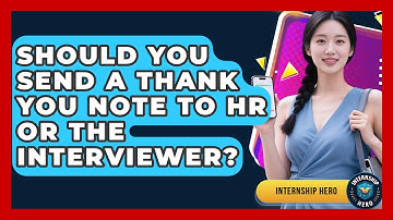 Should You Send A Thank You Note To HR Or The Interviewer? - Internship Hero