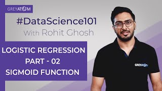 Machine Learning Tutorial Chap 7 | Part-2 Logistic Regression | Rohit Ghosh | GreyAtom