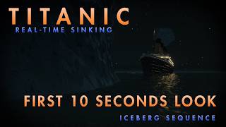 TITANIC | Real-Time Sinking | FIRST 10 SECONDS OF THE ICEBERG SEQUENCE | Read Description!