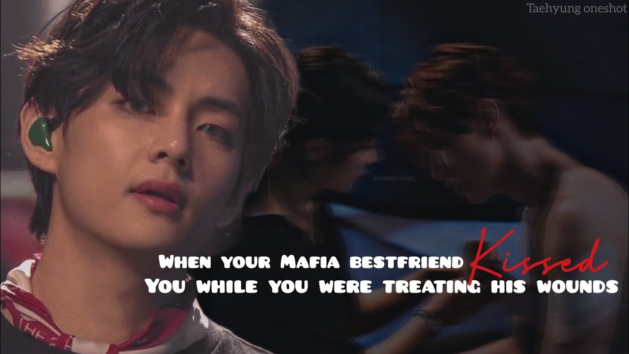 When your Mafia Bestfriend kissed you while....- 🙃🙂🥀👀. ||Taehyung oneshot|| #taeff#taehyung#oneshot