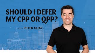 Should I defer my CPP or QPP