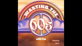 Wasting the 60s with You - Decades Remix: One Voice, Five Eras.