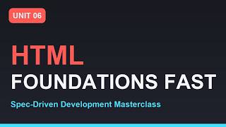 Spec-Driven Development Masterclass: HTML Foundations in Record Time | Unit 06