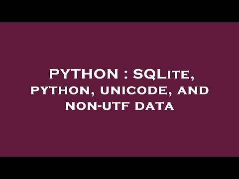 PYTHON : SQLite, python, unicode, and non-utf data