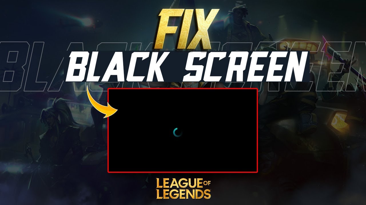 How to Fix League of Legends Black Screen Issue on