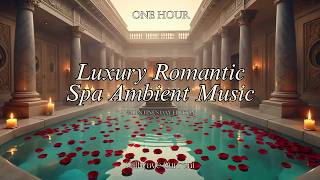 Luxury Romantic Spa Ambient Music - romantic massage music for couples 1 Hour