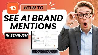 How to See How AI Talks About Your Brand in Semrush (Updated 2026)
