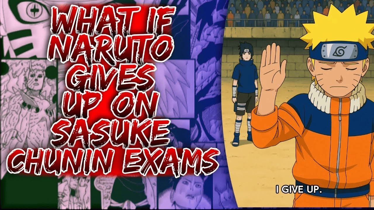 What If Naruto Gives Up On Sasuke Chunin Exams ||