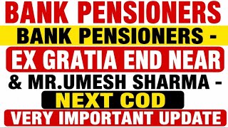 Bank pensioners - Ex gratia End & MR.UMESH SHARMA - NEXT COD