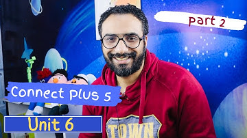 Connect plus 5 | شرح منهج كونكت بلس للصف الخامس | الترم الثاني |الوحدة السادسة الجزء الثاني