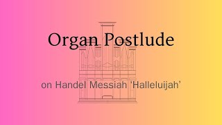 Halleluijah from Messiah Organ Postlude Arrangement - G.F. Handel