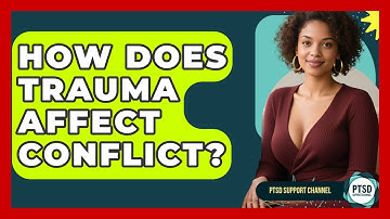 How Does Trauma Affect Conflict? - PTSD Support Channel