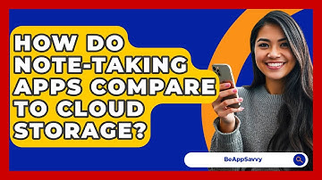 How Do Note-taking Apps Compare To Cloud Storage? - Be App Savvy