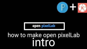 How to open pixelLab intro in kinemaster