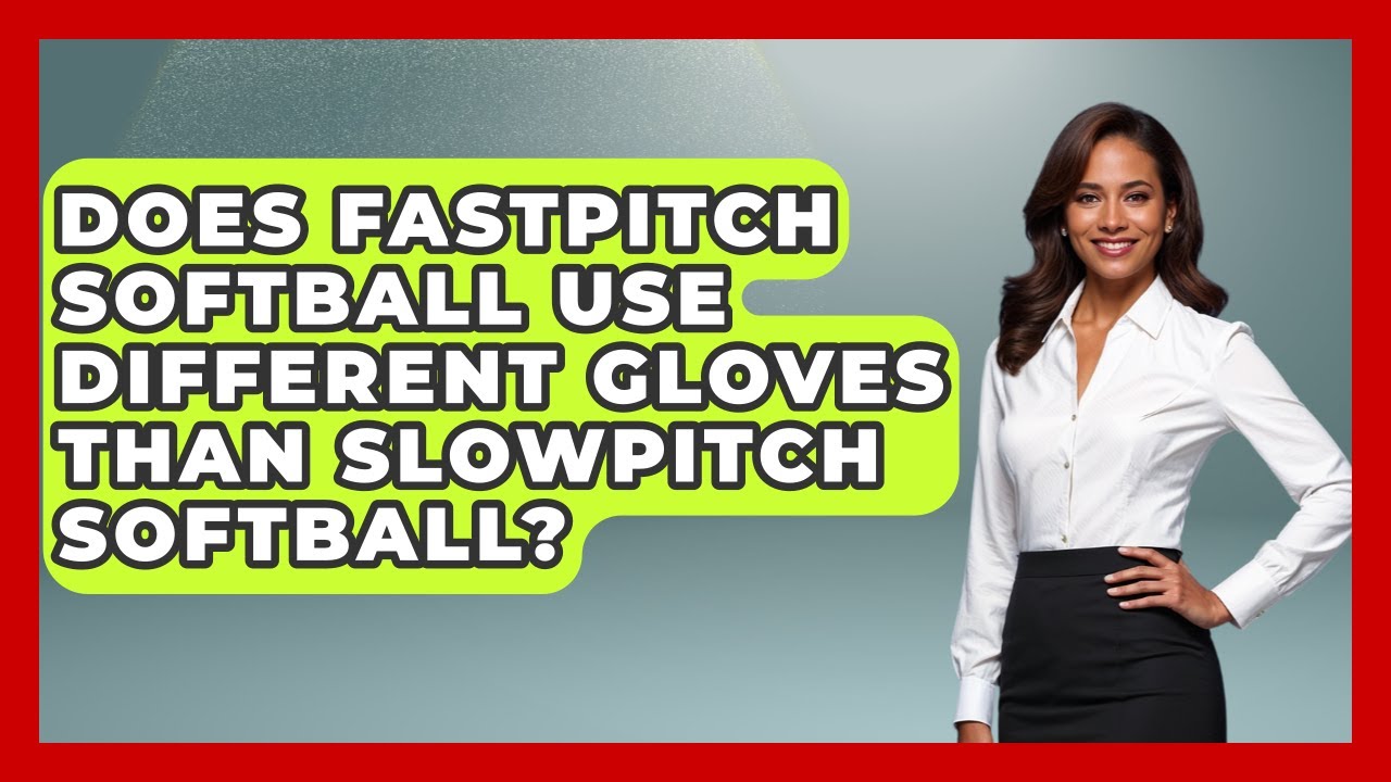 Does Fastpitch Softball Use Different Gloves Than Slowpitch Softball?