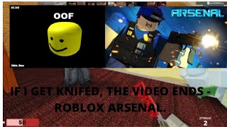 If i Get knifed, the video ends   Roblox Arsenal