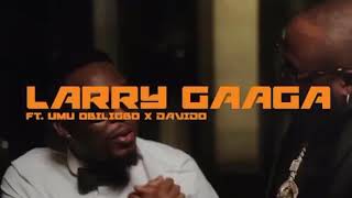 Larry Gaaga ft Umuobiligbo \& Davido