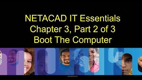 NETACAD IT Essentials, Chapter 3, Part 2 of 3 Boot The Computer