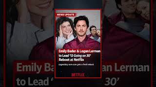 Emily Bader & Logan Lerman Lead 13 Going on 30 Reboot Netflix News #shorts