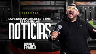 "La mejor comedia de este país, es poner las noticias" - Francamente Franko