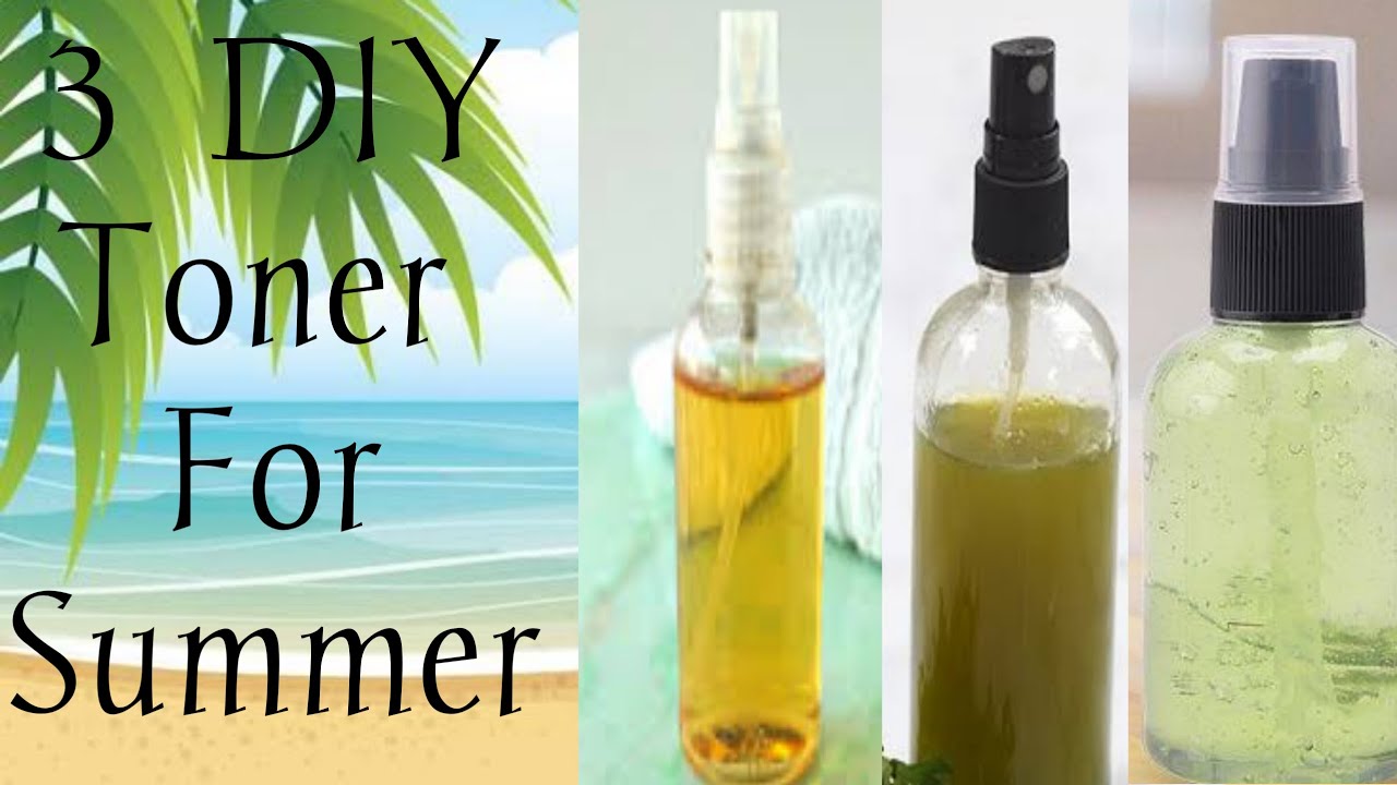 3 DIY Natural Summer Toner For Glowing Refreshed skinHomemade Toner