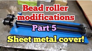 Bead roller modifications part 5 Sheet metal cover