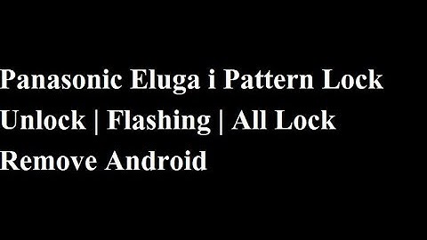 Panasonic Eluga I Flashing Hang On Panasonic Boot Loop Remove All Types of Lock