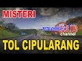 MISTERI TOL CIPULARANG KM 97 // petualang gaib