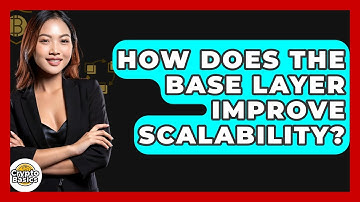 How Does The Base Layer Improve Scalability? - CryptoBasics360.com