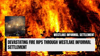 Devastating fire rips through Westlake informal settlement